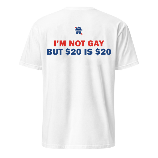 I'm Not Gay But $20 is $20 Tee