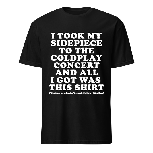 I Took My Sidepiece to the Coldplay Concert... Tee