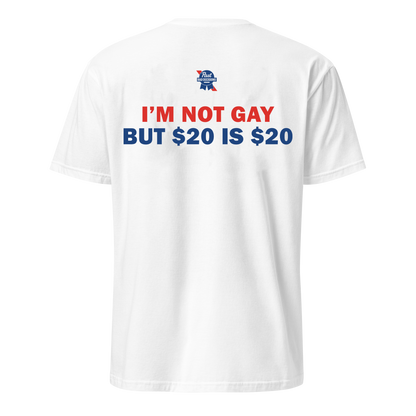 I'm Not Gay But $20 is $20 Tee